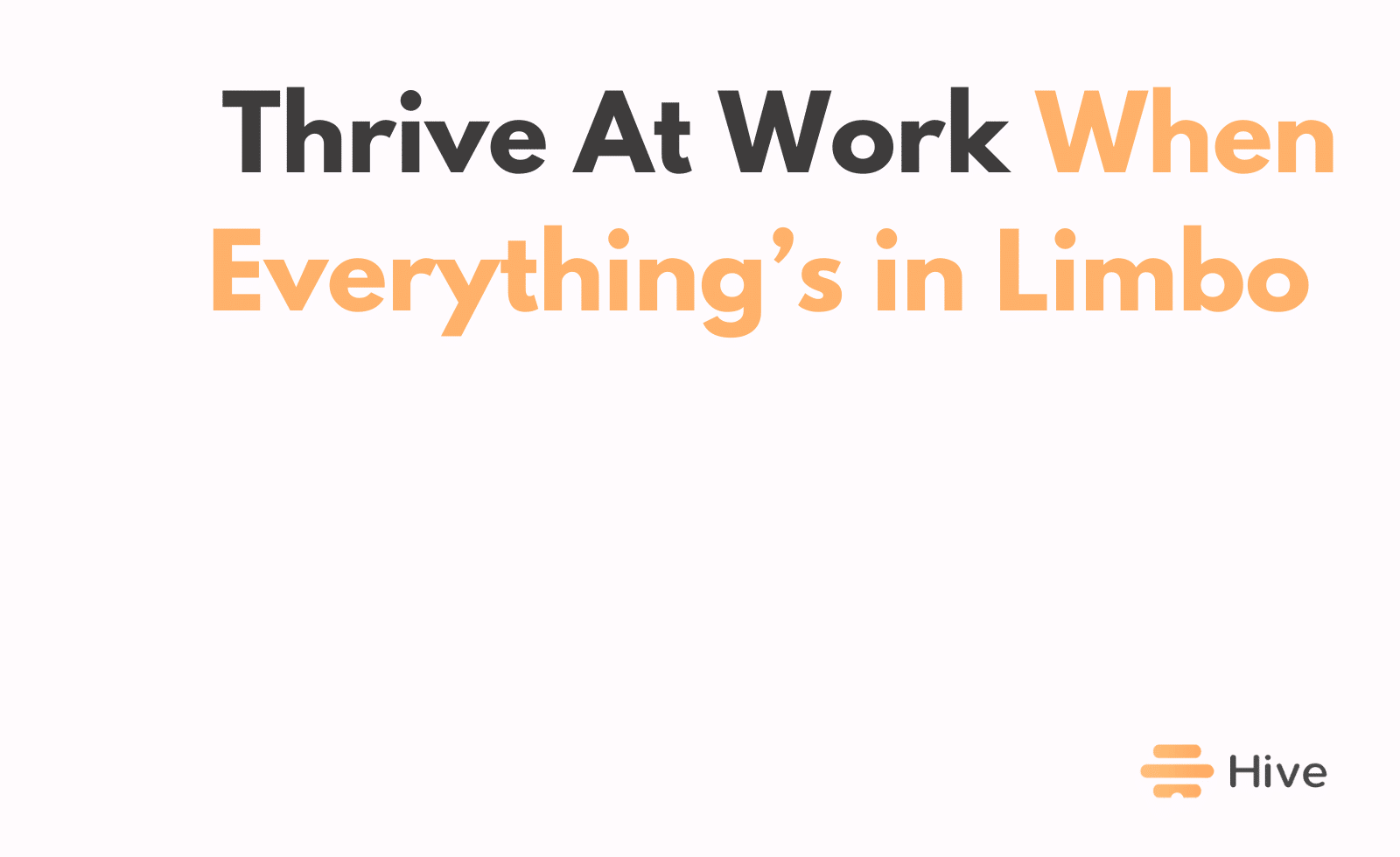 5 ways to survive at work when everything s in limbo hive