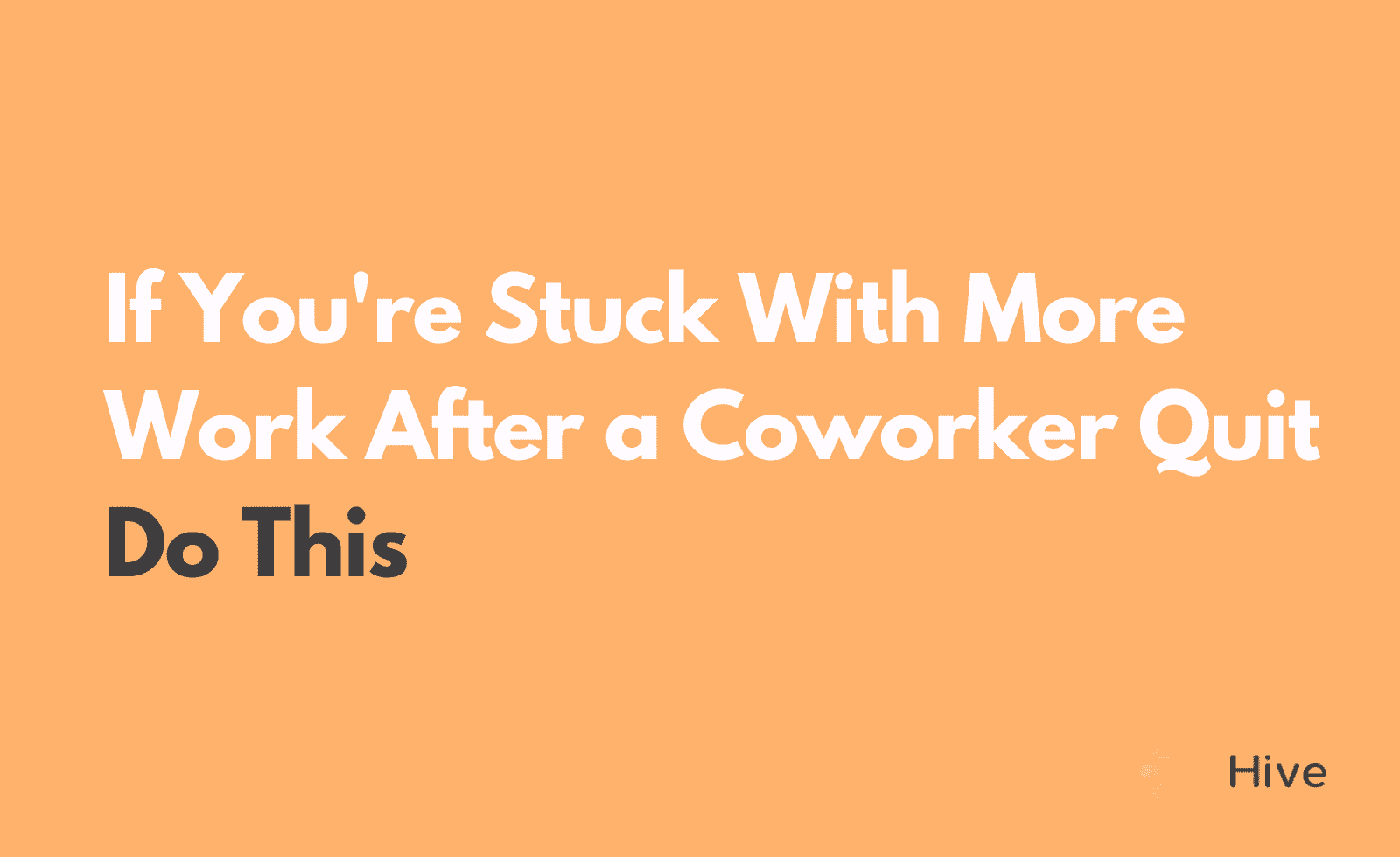 More Work After Your Coworker Quits? Here's What To Do